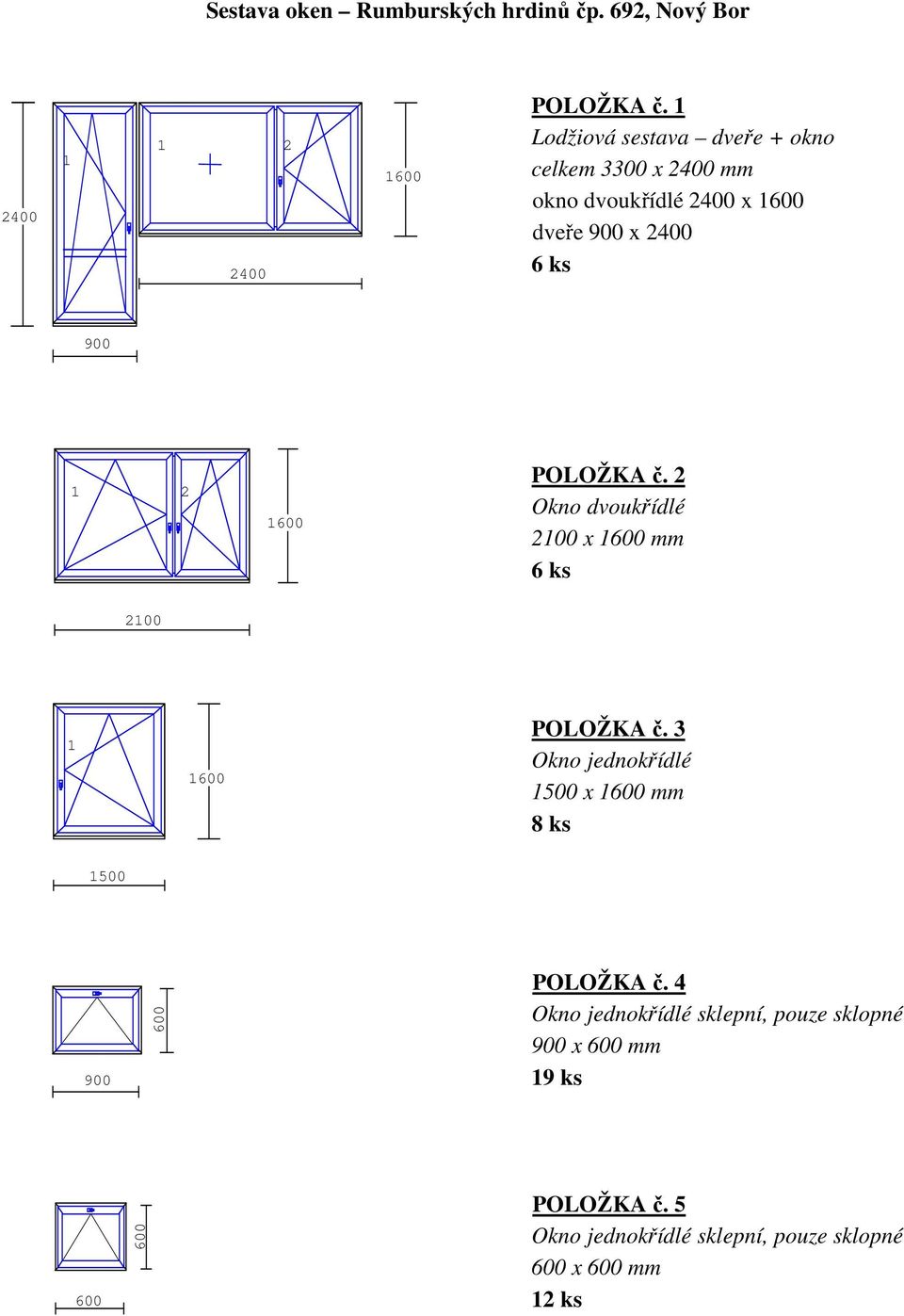 POLOŽKA č. 2 Okno dvoukřídlé 2100 x 1600 mm 6 ks 2100 1 1600 POLOŽKA č.