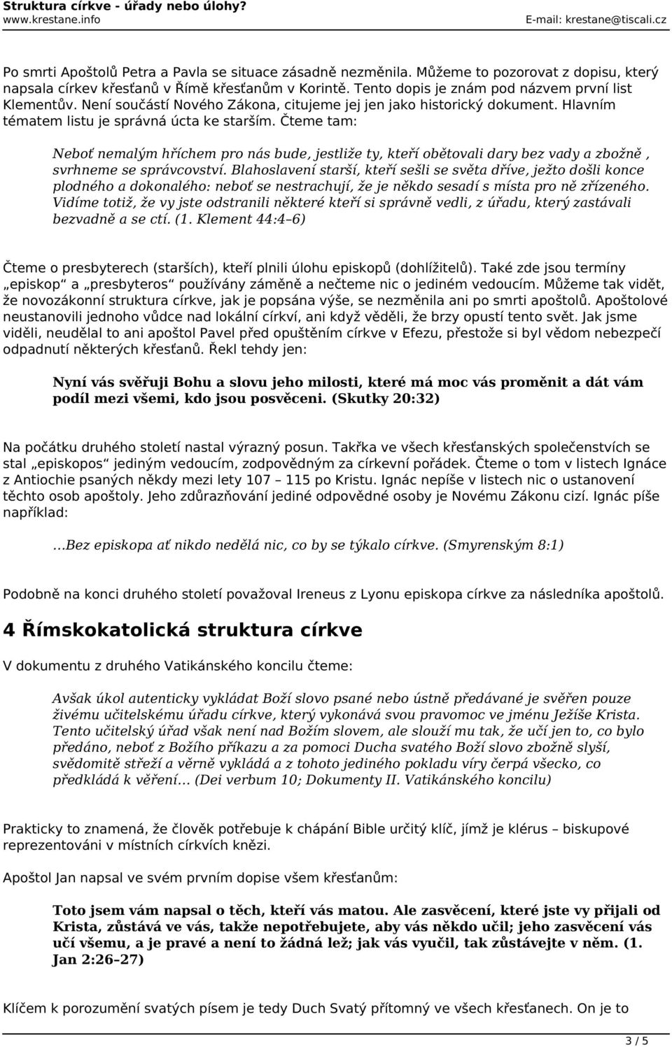 Čteme tam: Neboť nemalým hříchem pro nás bude, jestliže ty, kteří obětovali dary bez vady a zbožně, svrhneme se správcovství.