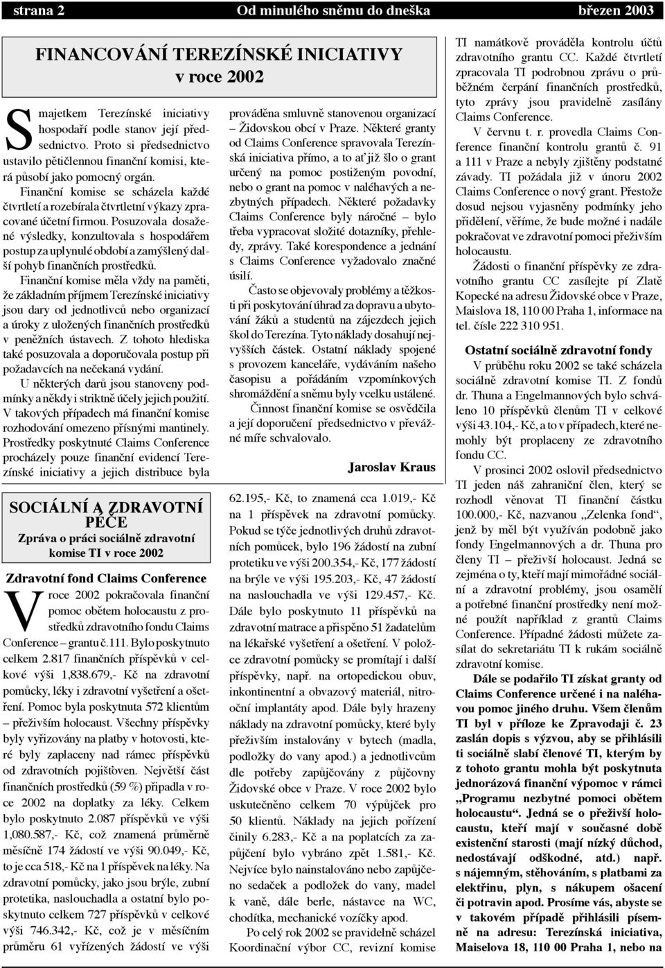 Posuzovala dosaìenž vùsledky, konzultovala s hospod Þem postup za uplynulž obdob a zamùälenù dalä pohyb finan n ch prostþedkó.