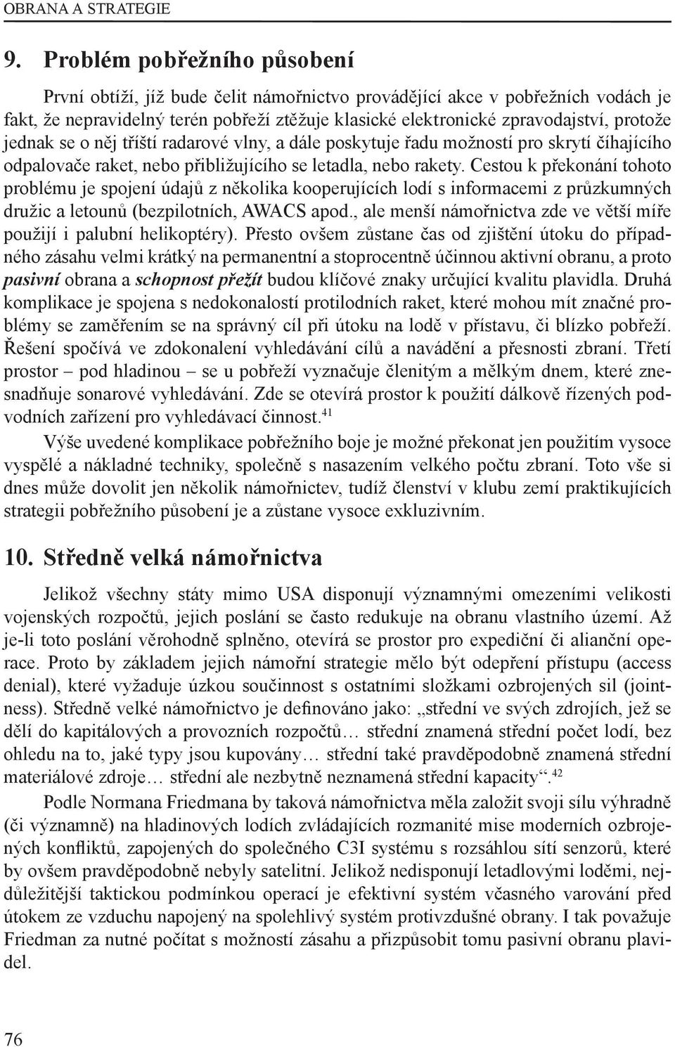 jednak se o něj tříští radarové vlny, a dále poskytuje řadu možností pro skrytí číhajícího odpalovače raket, nebo přibližujícího se letadla, nebo rakety.