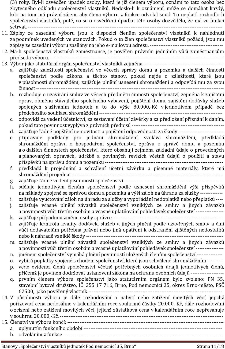 To neplatí, rozhodlo-li společenství vlastníků, poté, co se o osvědčení úpadku této osoby dozvědělo, že má ve funkci setrvat.