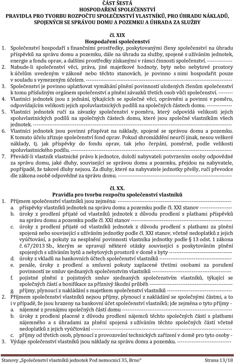 oprav, a dalšími prostředky získanými v rámci činnosti společenství. -------------- 2.