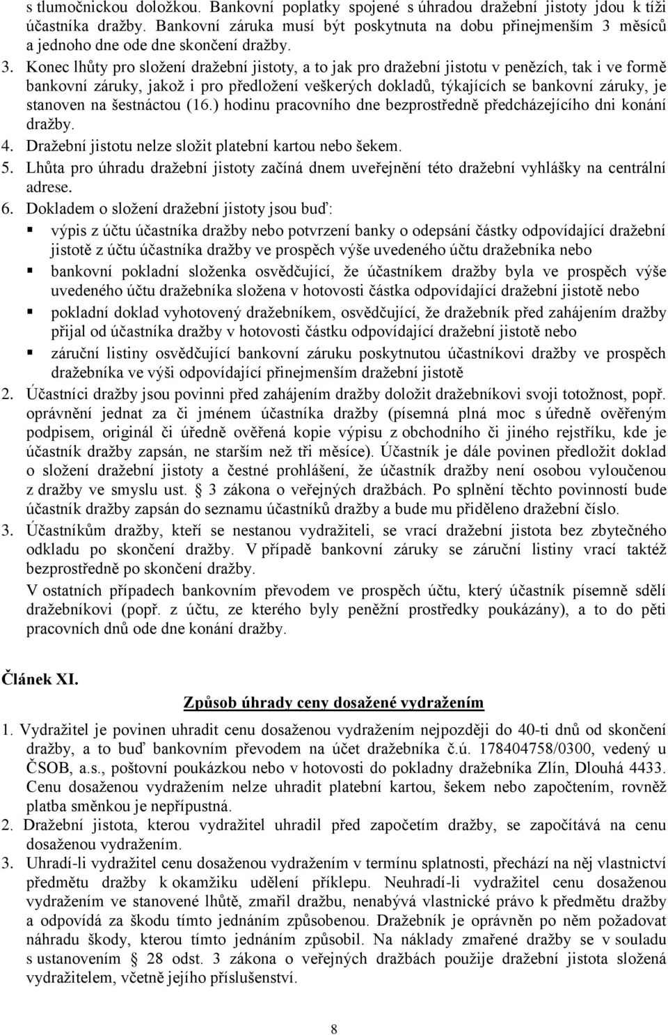 měsíců a jednoho dne ode dne skončení dražby. 3.