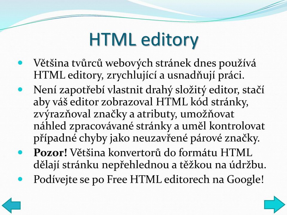 atributy, umožňovat náhled zpracovávané stránky a uměl kontrolovat případné chyby jako neuzavřené párové značky.