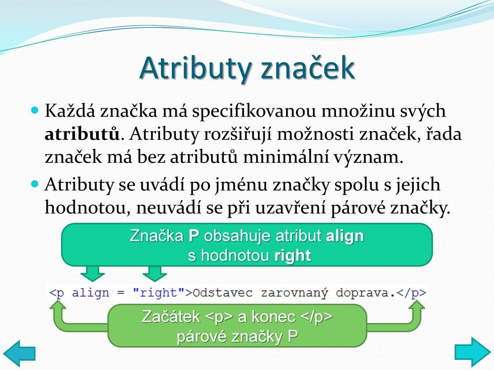 Atributy se uvádí po jménu značky spolu s jejich hodnotou, neuvádí se při uzavření