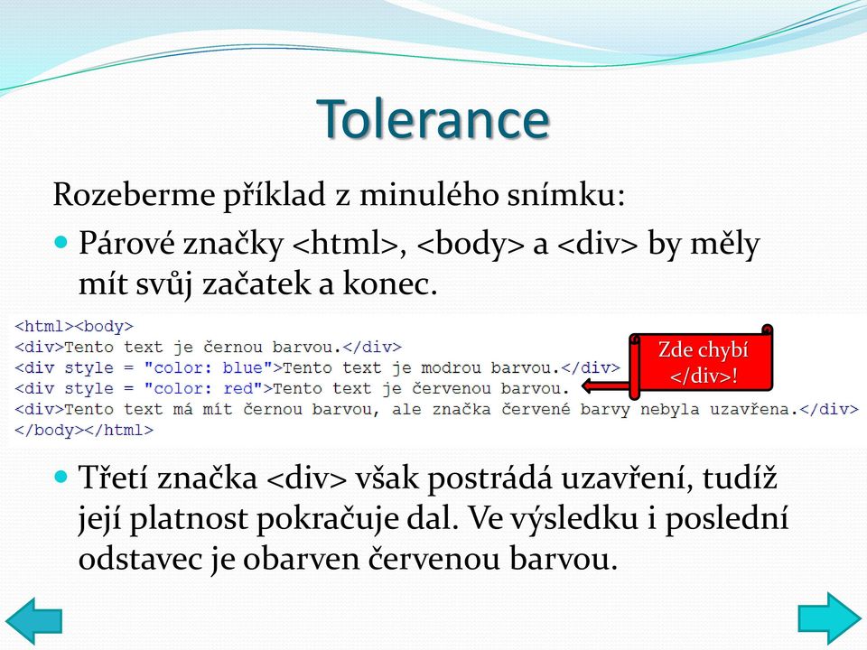 Třetí značka <div> však postrádá uzavření, tudíž její platnost