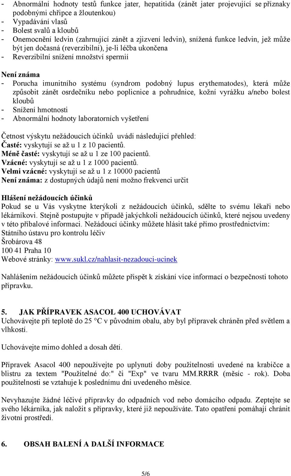 podobný lupus erythematodes), která může způsobit zánět osrdečníku nebo poplicnice a pohrudnice, kožní vyrážku a/nebo bolest kloubů - Snížení hmotnosti - Abnormální hodnoty laboratorních vyšetření