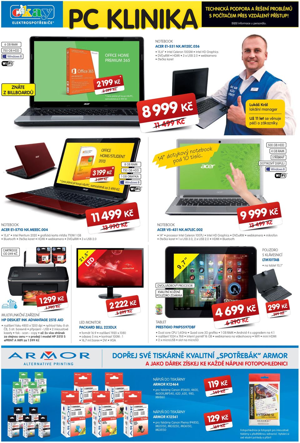 * 8 4 Lukáš Král lokální manager Už let se věnuje péi o zákazníky. 8 GB RAM 4 dotykový notebook pod 0 tisíc. STŘÍBRNÝ DOTYKOVÝ DISPJ GB GRAFIKA ACER E-57G NX.MEEEC.