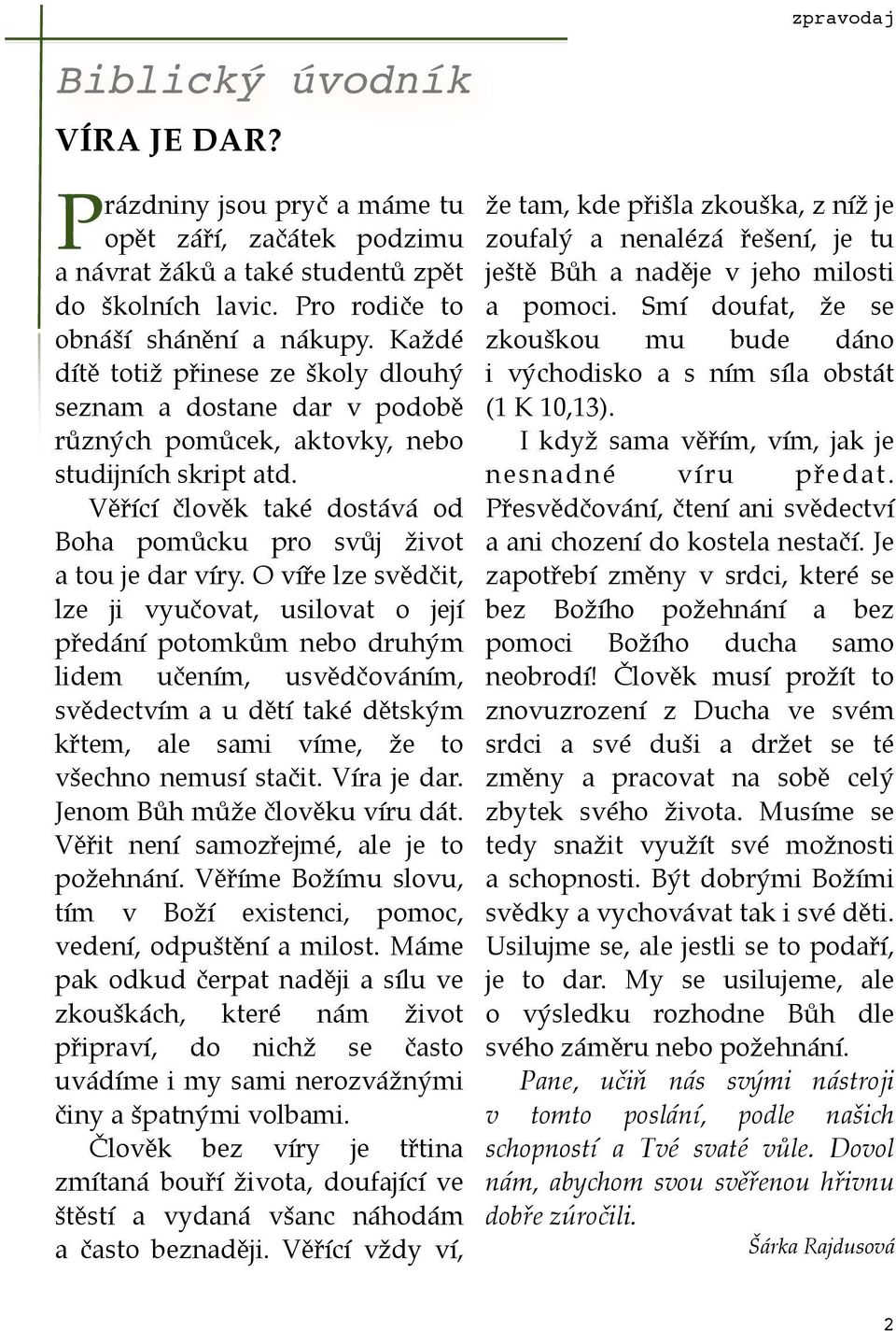 Věřící člověk také dostává od Boha pomůcku pro svůj život a tou je dar víry.