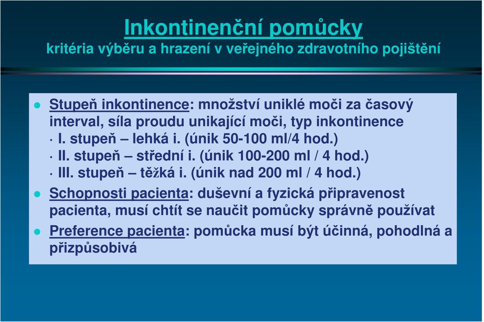 (únik 100-200 ml / 4 hod.) III. stupeň těžká i. (únik nad 200 ml / 4 hod.