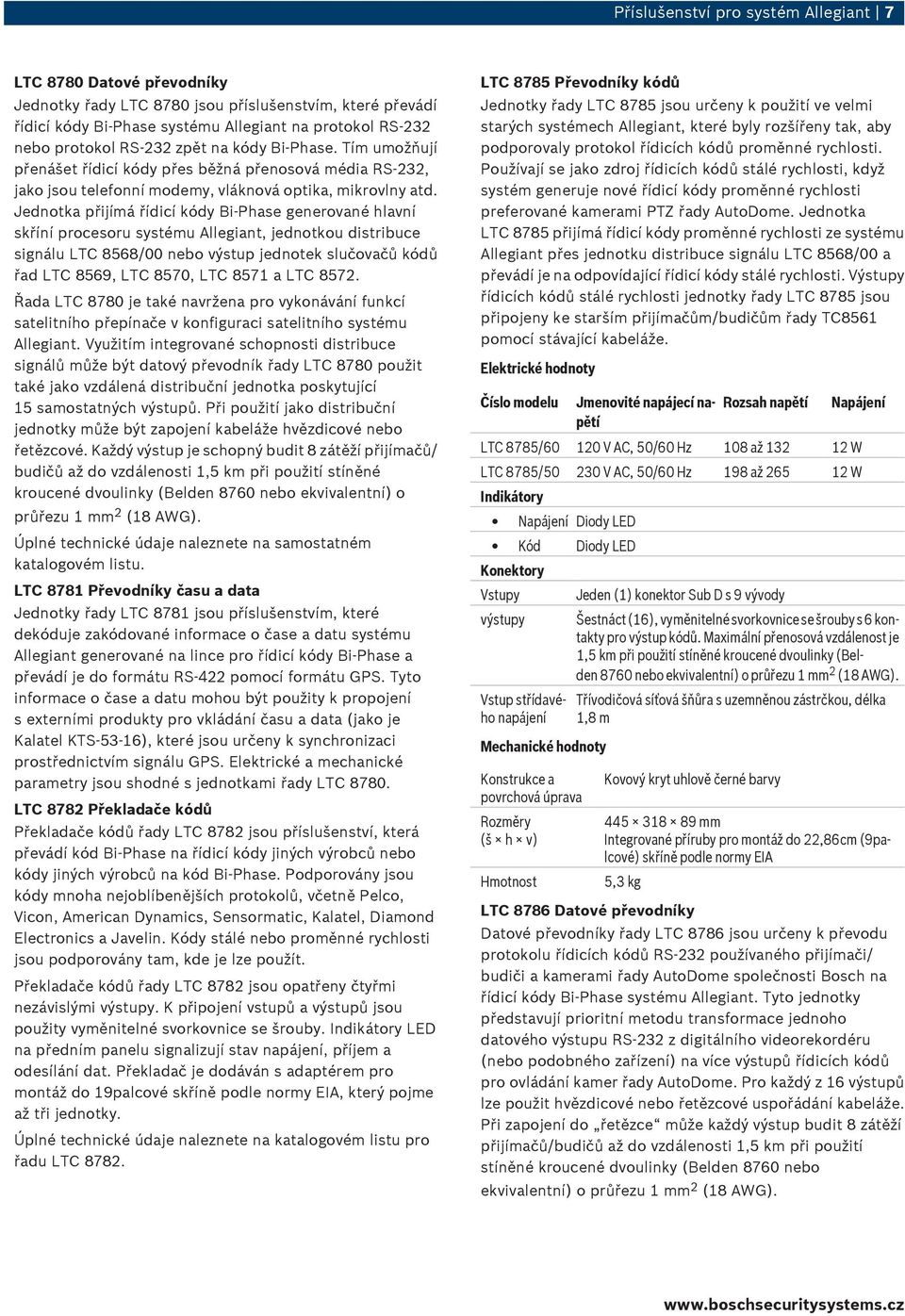 Jednotka přijímá řídicí kódy Bi-Phase generované hlavní skříní procesoru systému Allegiant, jednotkou distribuce signálu LTC 8568/00 nebo výstup jednotek slučovačů kódů řad LTC 8569, LTC 8570, LTC