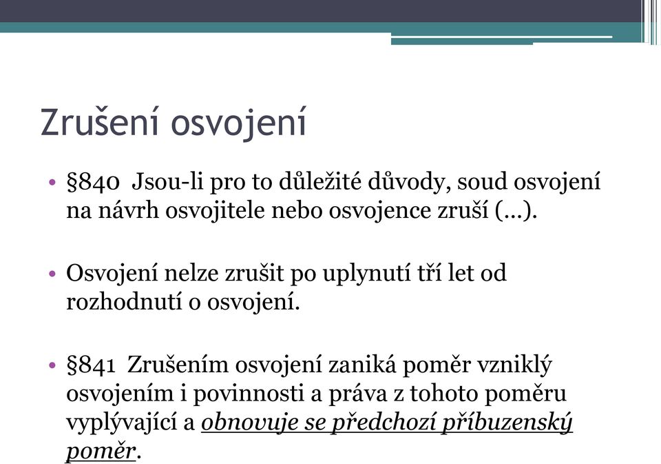 Osvojení nelze zrušit po uplynutí tří let od rozhodnutí o osvojení.