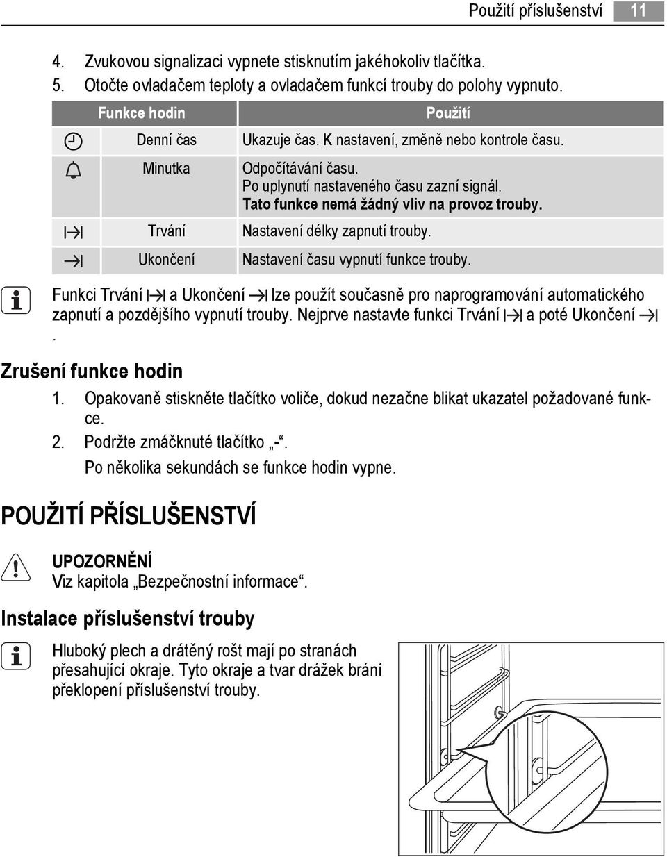 Tato funkce nemá žádný vliv na provoz trouby. Nastavení délky zapnutí trouby. Nastavení času vypnutí funkce trouby.