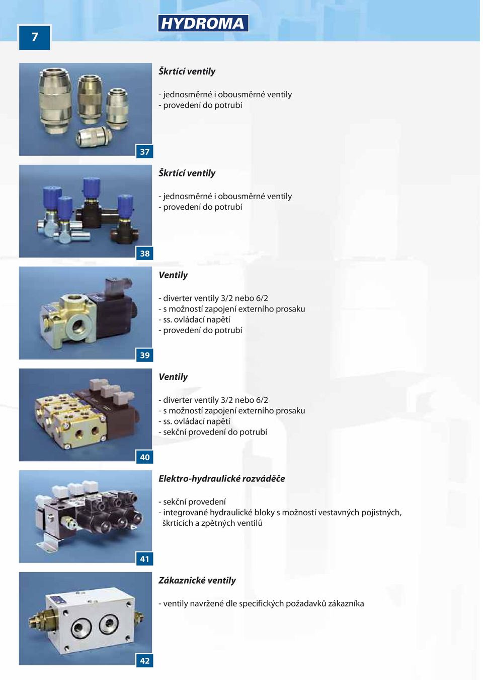 ovládací napìtí - provedení do potrubí 39 3  ovládací napìtí - sekèní provedení do potrubí 40 3 Elektro-hydraulické rozvádìèe - sekèní provedení - integrované