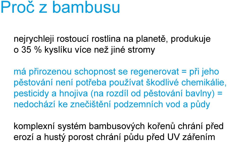 chemikálie, pesticidy a hnojiva (na rozdíl od pěstování bavlny) = nedochází ke znečištění podzemních