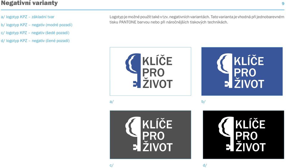 Logotyp je možné použít také v tzv. negativních variantách.