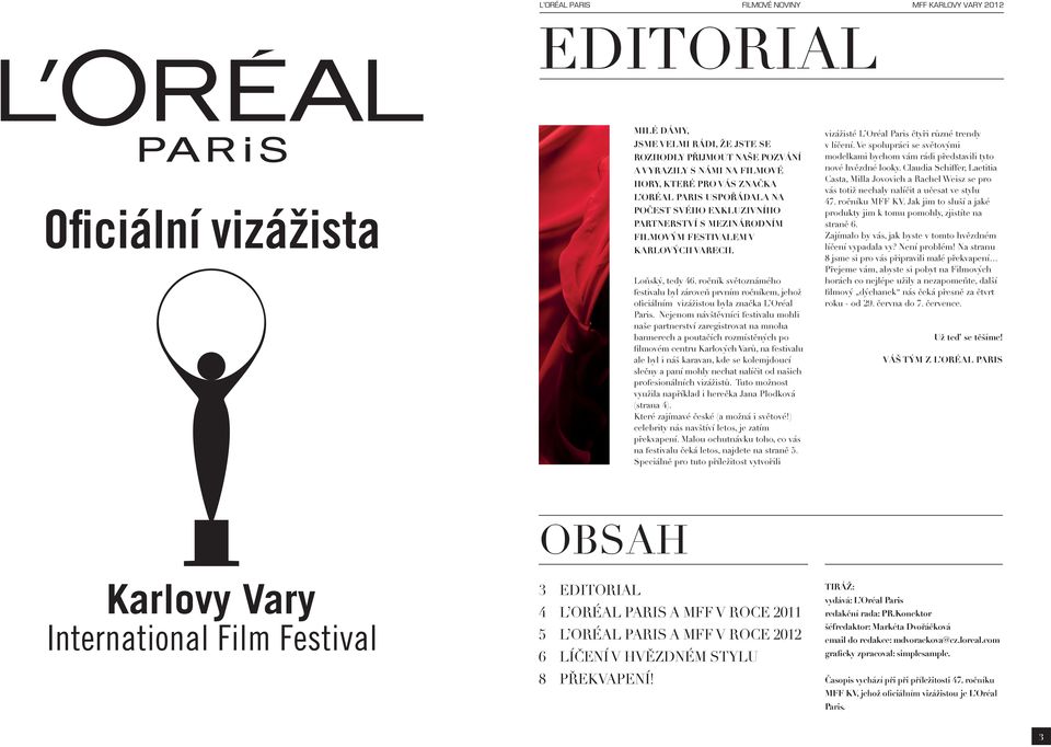 Nejenom návštěvníci festivalu mohli naše partnerství zaregistrovat na mnoha bannerech a poutačích rozmístěných po filmovém centru Karlových Varů, na festivalu ale byl i náš karavan, kde se