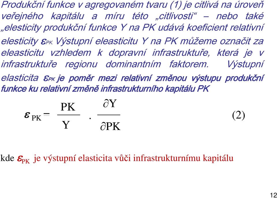 Výstupní eleasticitu Y na PK můžeme označit za eleasticitu vzhledem k dopravní infrastruktuře, která je v infrastruktuře regionu