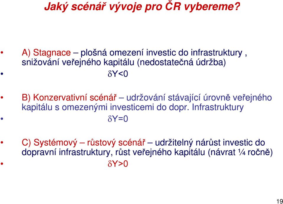 údržba) Y<0 B) Konzervativní scénář udržování stávající úrovně veřejného kapitálu s omezenými