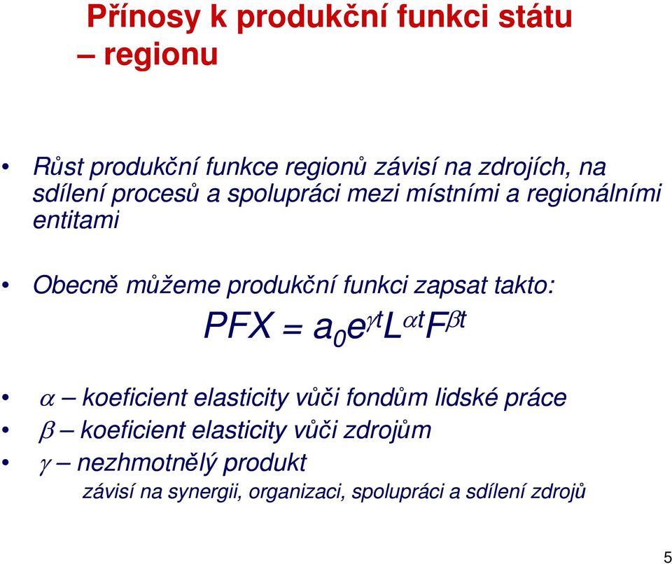 zapsat takto: PFX = a 0 e t L t F t koeficient elasticity vůči fondům lidské práce koeficient