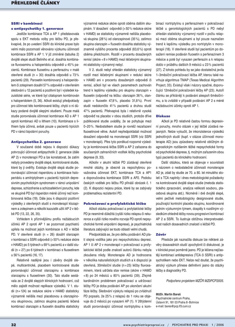 kombinace SSRI a AP 1. V již zmíněné (tabulka 2) dvojitě slepé studii Beliniho et al. dosáhla kombinace fluvoxaminu a haloperidolu odpovědi u 45 % pacientů.