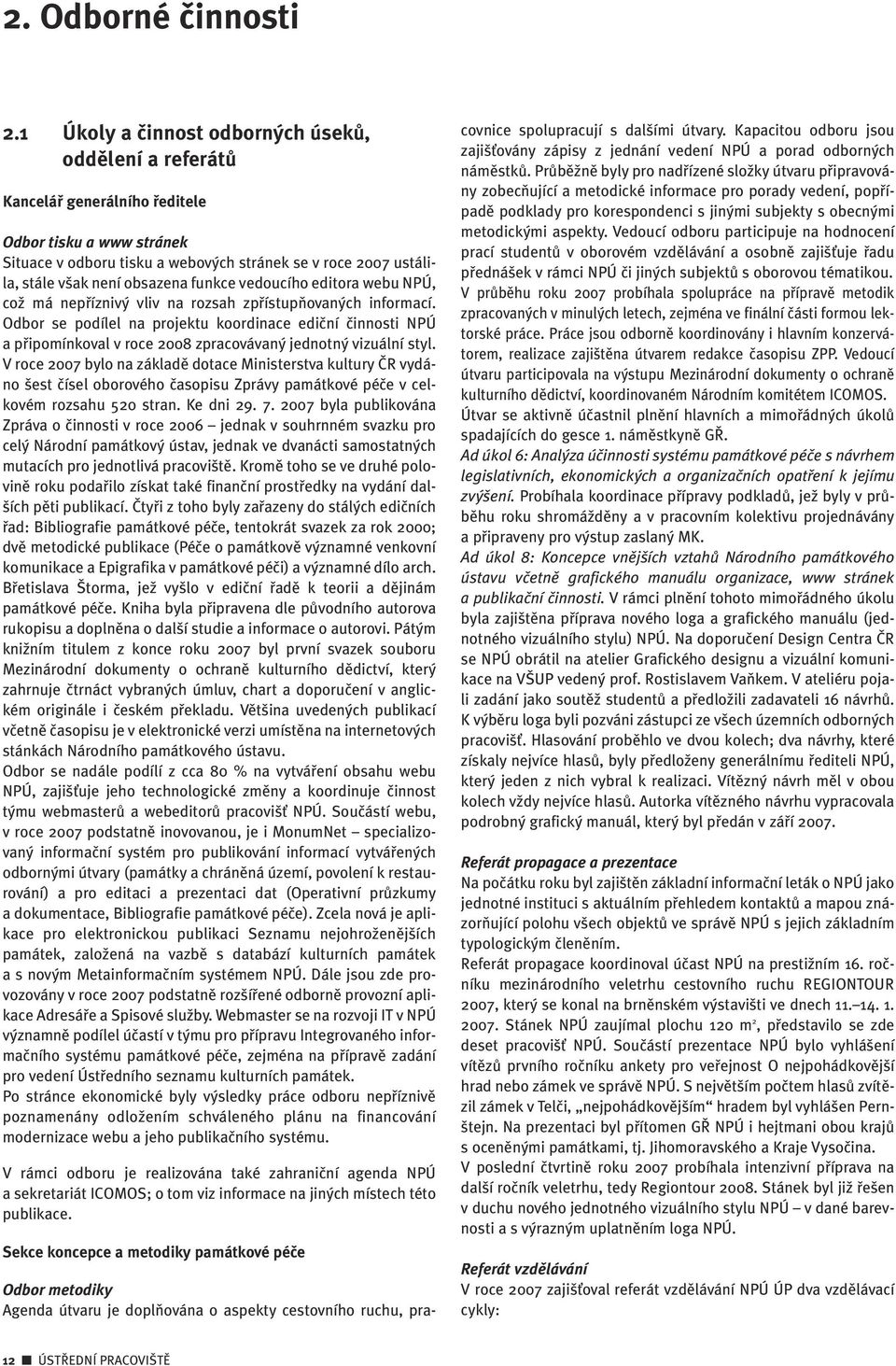 obsazena funkce vedoucího editora webu NPÚ, coï má nepfiízniv vliv na rozsah zpfiístupàovan ch informací.
