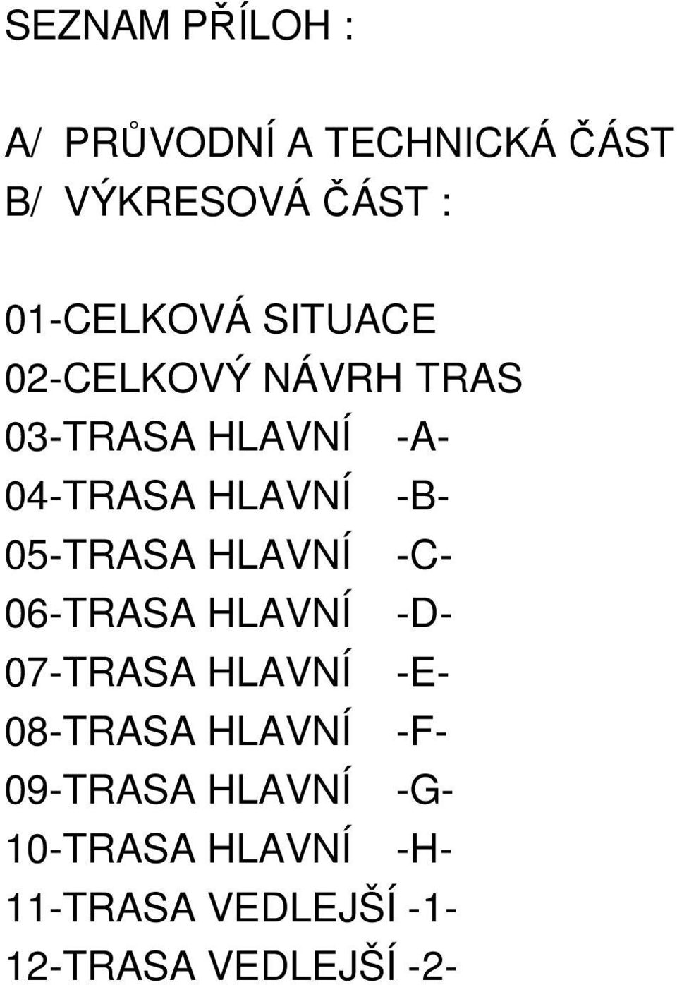 05-TRASA HLAVNÍ -C- 06-TRASA HLAVNÍ -D- 07-TRASA HLAVNÍ -E- 08-TRASA HLAVNÍ