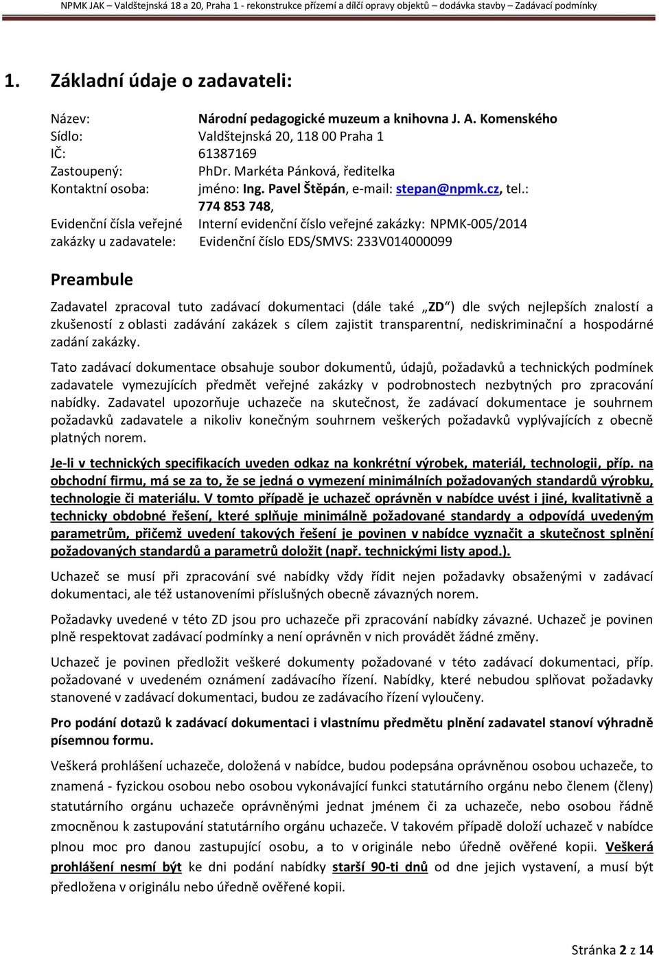 : 774 853 748, Evidenční čísla veřejné zakázky u zadavatele: Interní evidenční číslo veřejné zakázky: NPMK-005/2014 Evidenční číslo EDS/SMVS: 233V014000099 Preambule Zadavatel zpracoval tuto zadávací