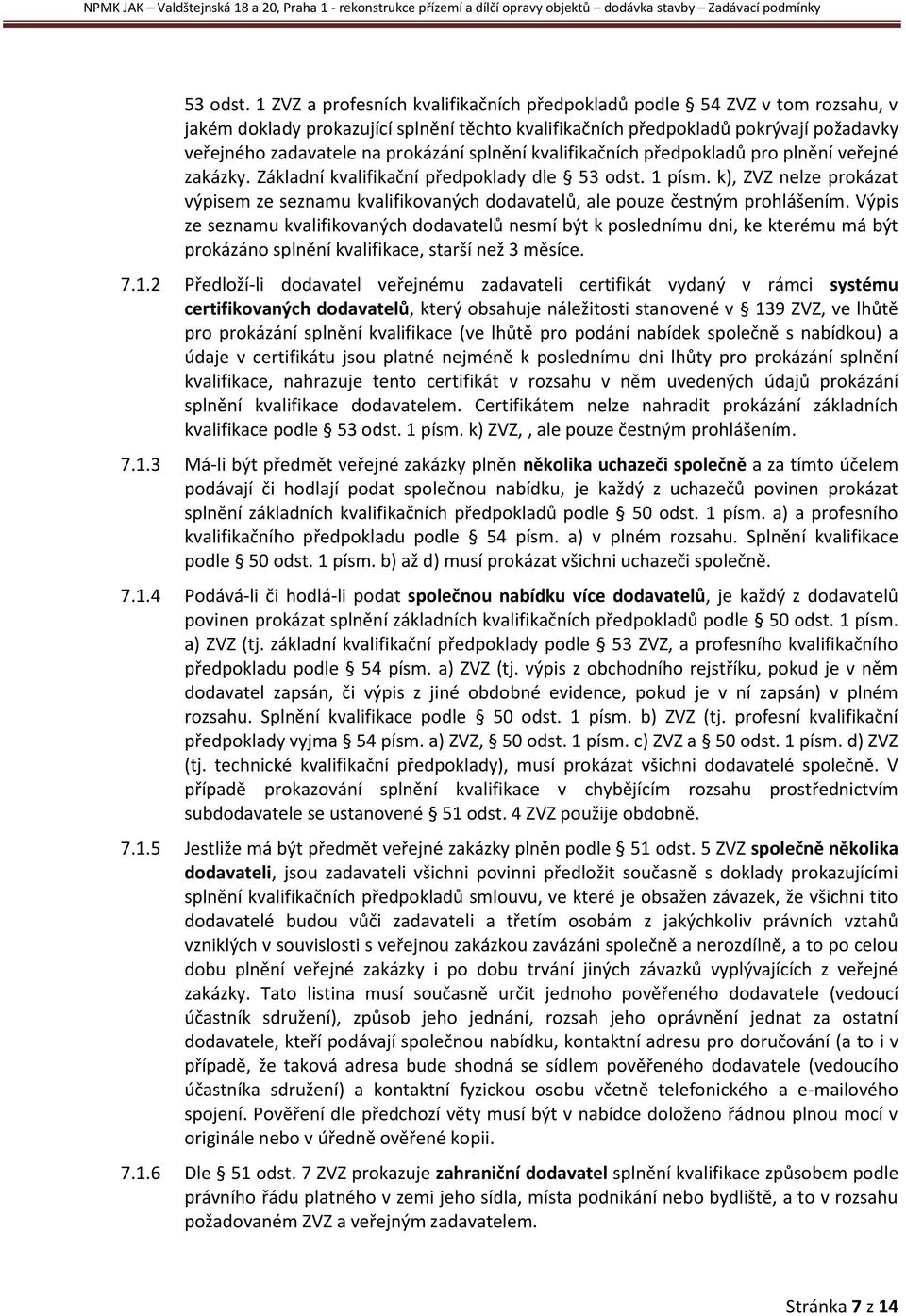 splnění kvalifikačních předpokladů pro plnění veřejné zakázky. Základní kvalifikační předpoklady dle  1 písm.