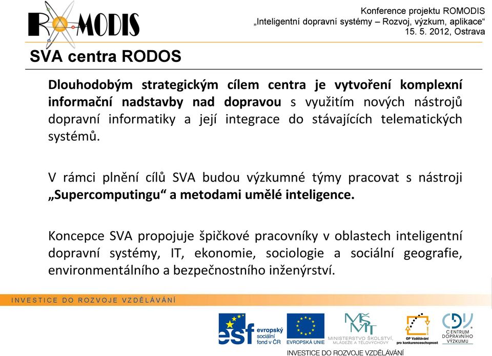 V rámci plnění cílů SVA budou výzkumné týmy pracovat s nástroji Supercomputingu a metodami umělé inteligence.