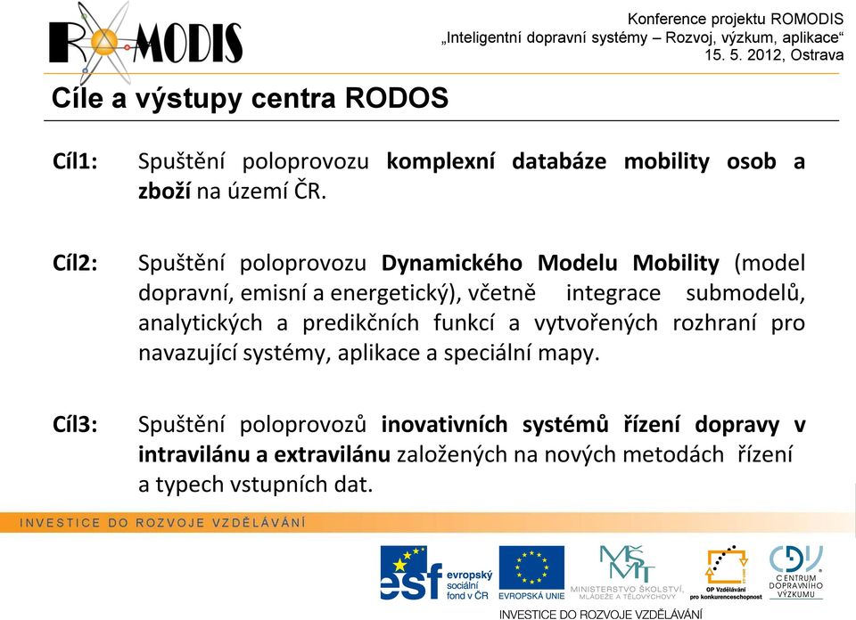 Cíl2: Spuštění poloprovozu Dynamického Modelu Mobility (model dopravní, emisní a energetický), včetně integrace submodelů,