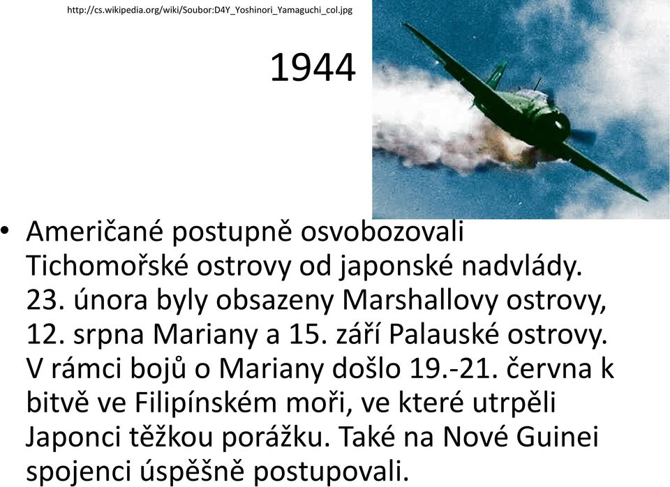 února byly obsazeny Marshallovy ostrovy, 12. srpna Mariany a 15. září Palauské ostrovy.