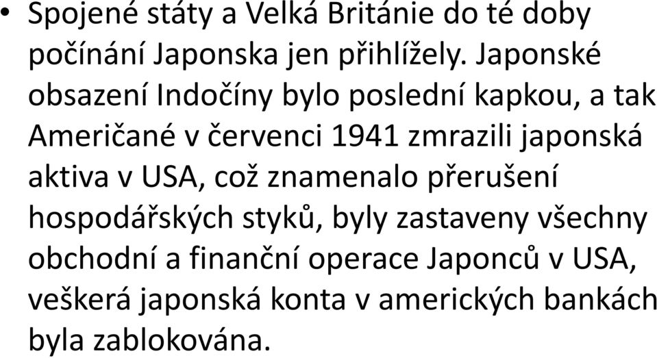 japonská aktiva v USA, což znamenalo přerušení hospodářských styků, byly zastaveny všechny