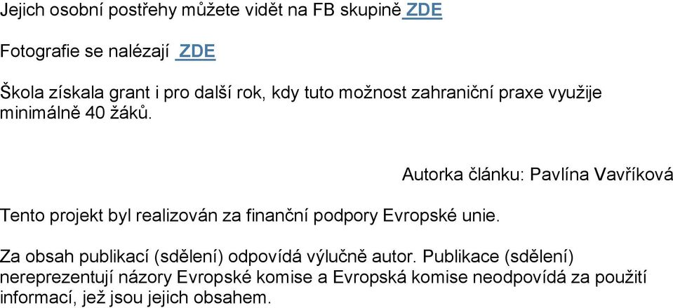 Tento projekt byl realizován za finanční podpory Evropské unie.