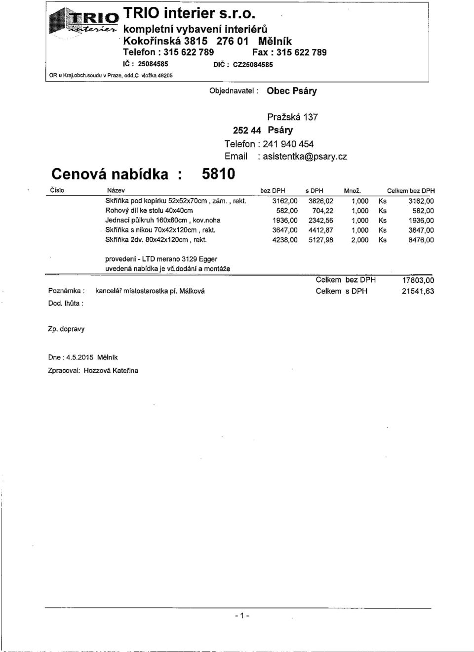 cz Cenová nabĺdka : 5810 Číslo Název bez DPH $ DPH Množ. Celkem bez DPH Skříňka pod kopírku 52x52x70cni záni. rekt.