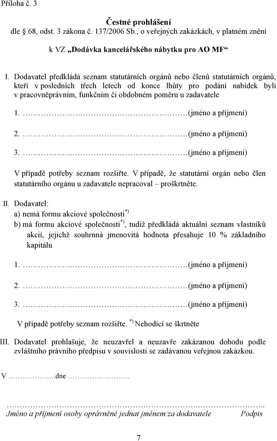 zadavatele 1. (jméno a příjmení) 2. (jméno a příjmení) 3. (jméno a příjmení) V případě potřeby seznam rozšiřte.