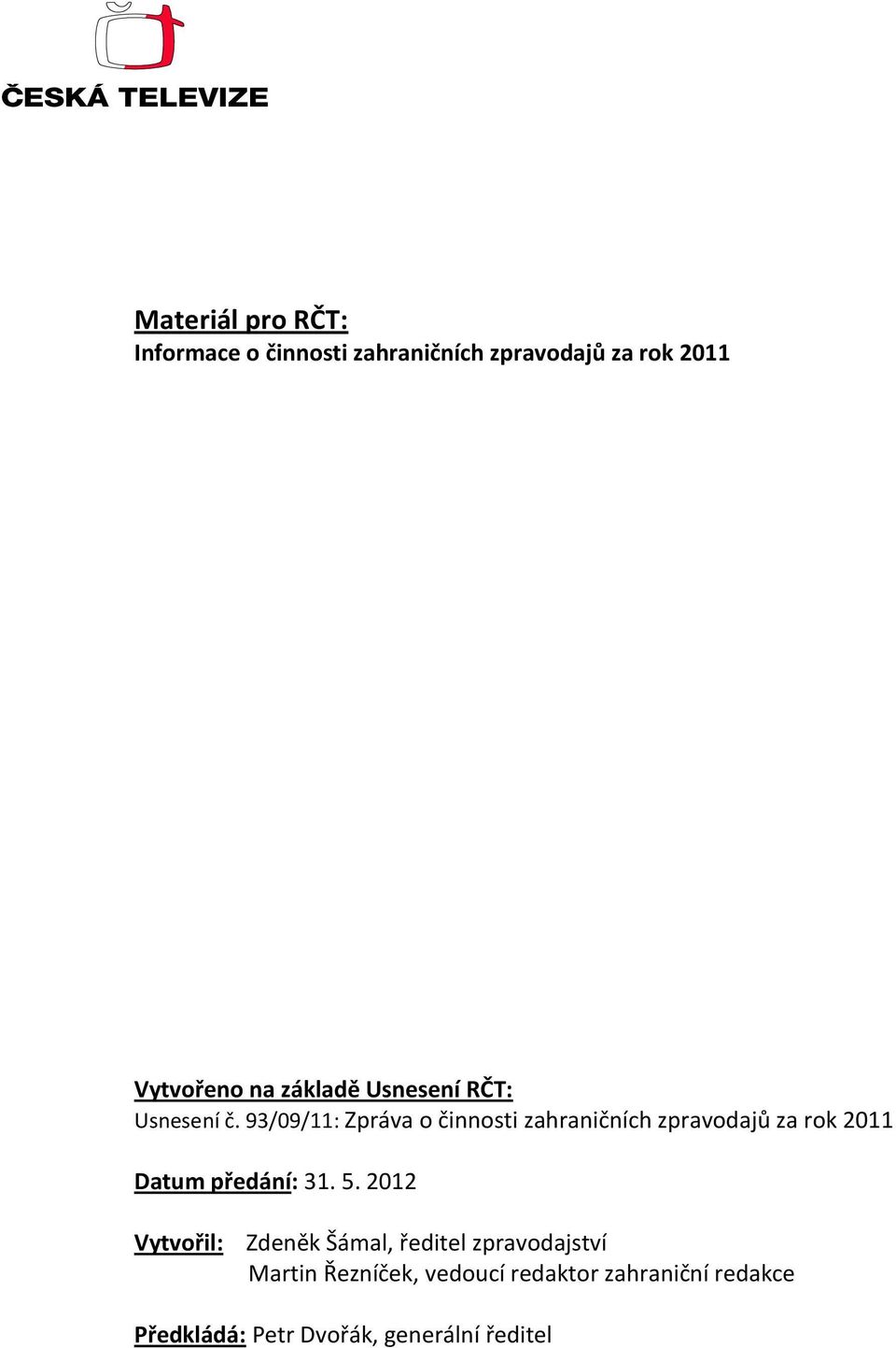 93/09/11: Zpráva o činnosti zahraničních zpravodajů za rok 2011 Datum předání: 31. 5.