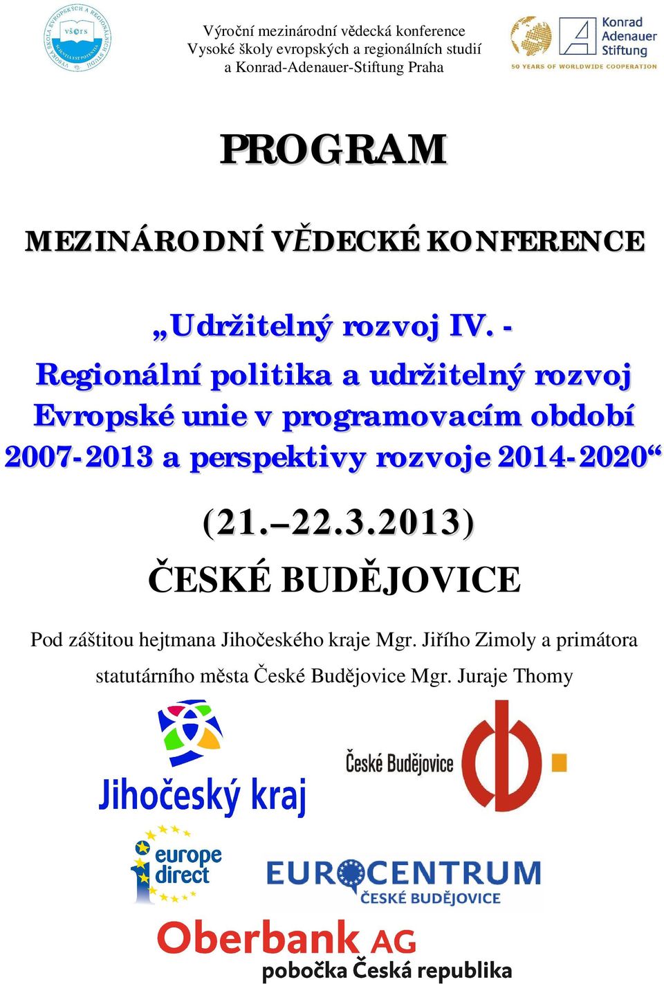 2007-2013 a perspektivy rozvoje 2014-2020 (21. 22.3.2013) ESKÉ BUD JOVICE Pod záštitou hejtmana Jiho eského kraje Mgr.