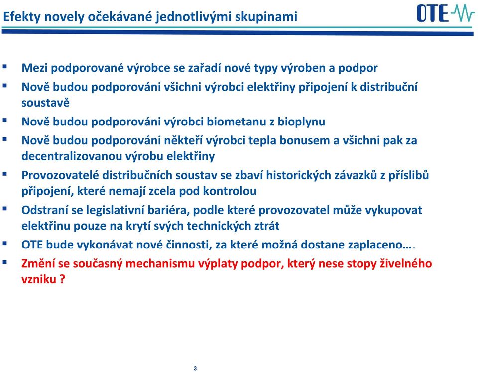 distribučních soustav se zbaví historických závazků z příslibů připojení, které nemají zcela pod kontrolou Odstraní se legislativní bariéra, podle které provozovatel může vykupovat