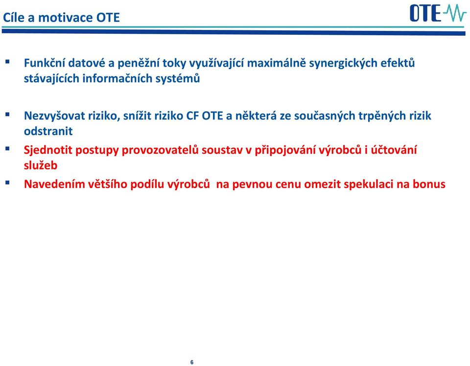 současných trpěných rizik odstranit Sjednotit postupy provozovatelů soustav v připojování