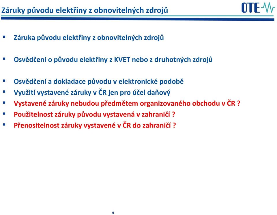 Využití vystavené záruky v ČR jen pro účel daňový Vystavené záruky nebudou předmětem organizovaného