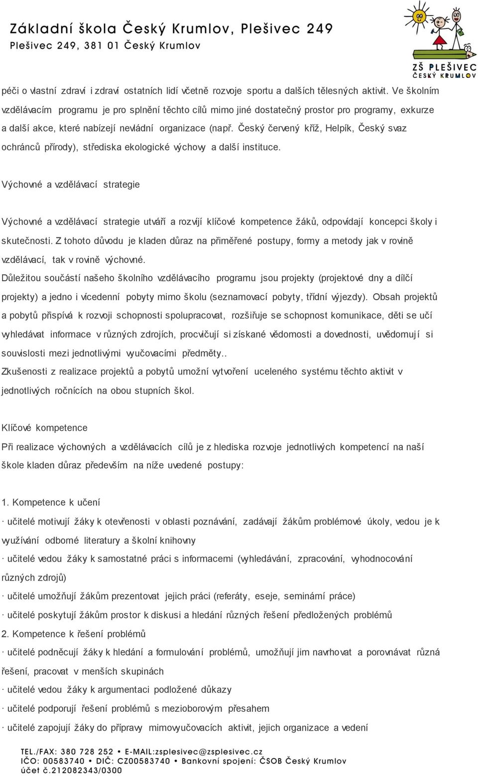 Český červený kříž, Helpík, Český svaz ochránců přírody), střediska ekologické výchovy a další instituce.