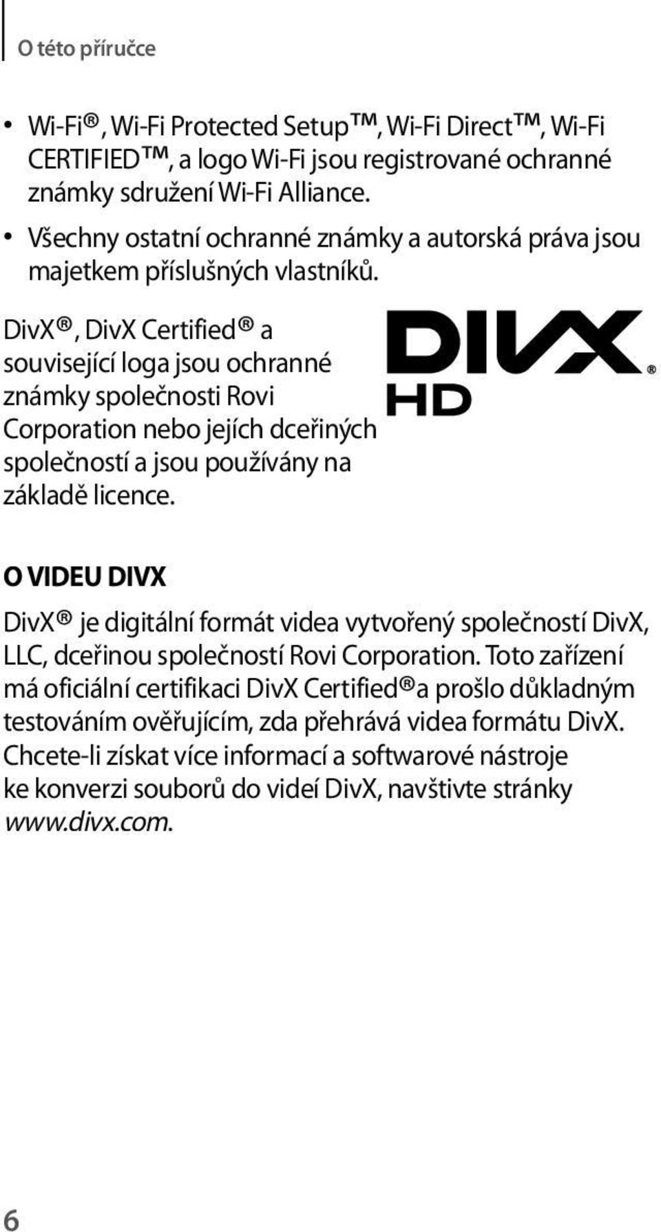 DivX, DivX Certified a související loga jsou ochranné známky společnosti Rovi Corporation nebo jejích dceřiných společností a jsou používány na základě licence.