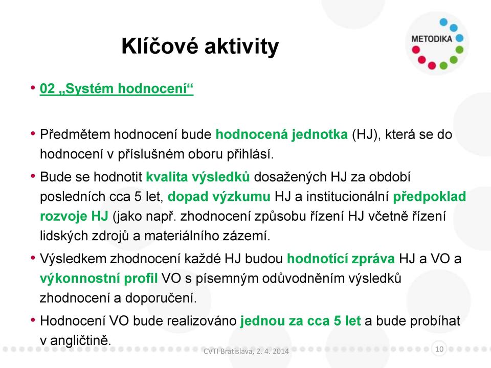 zhodnocení způsobu řízení HJ včetně řízení lidských zdrojů a materiálního zázemí.