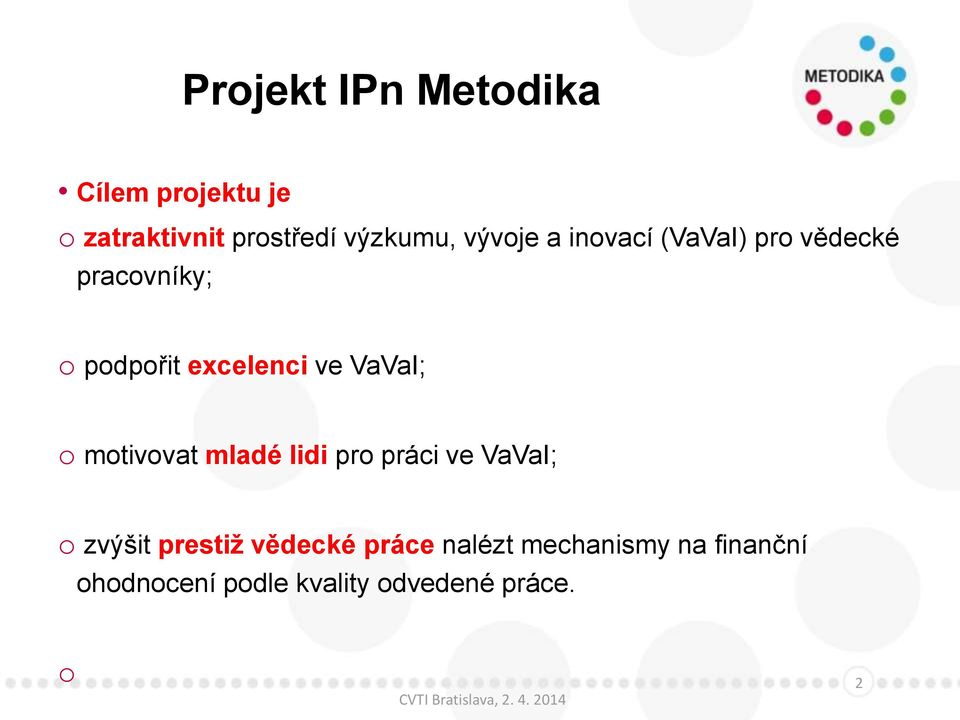 VaVaI; o motivovat mladé lidi pro práci ve VaVaI; o zvýšit prestiž vědecké