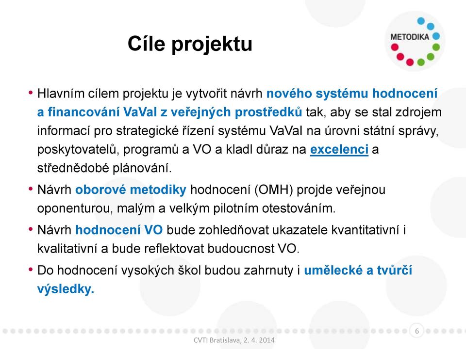 střednědobé plánování. Návrh oborové metodiky hodnocení (OMH) projde veřejnou oponenturou, malým a velkým pilotním otestováním.