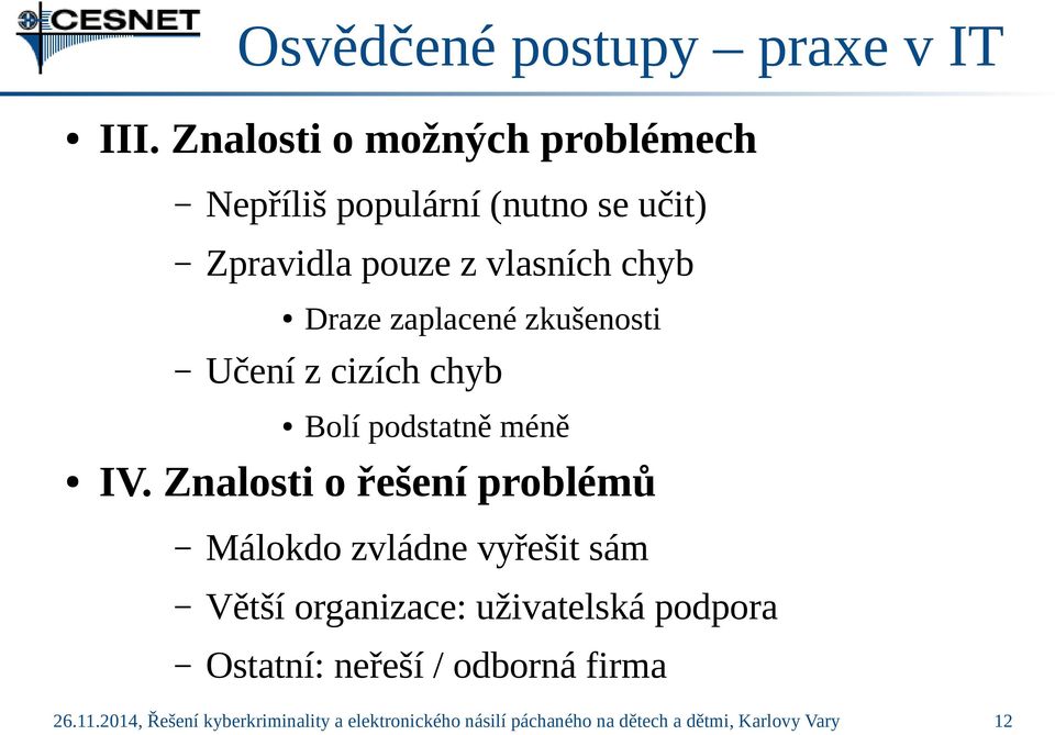 zaplacené zkušenosti Učení z cizích chyb Bolí podstatně méně IV.