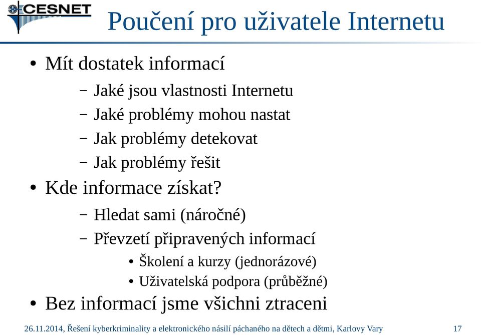Hledat sami (náročné) Převzetí připravených informací Školení a kurzy (jednorázové) Uživatelská podpora