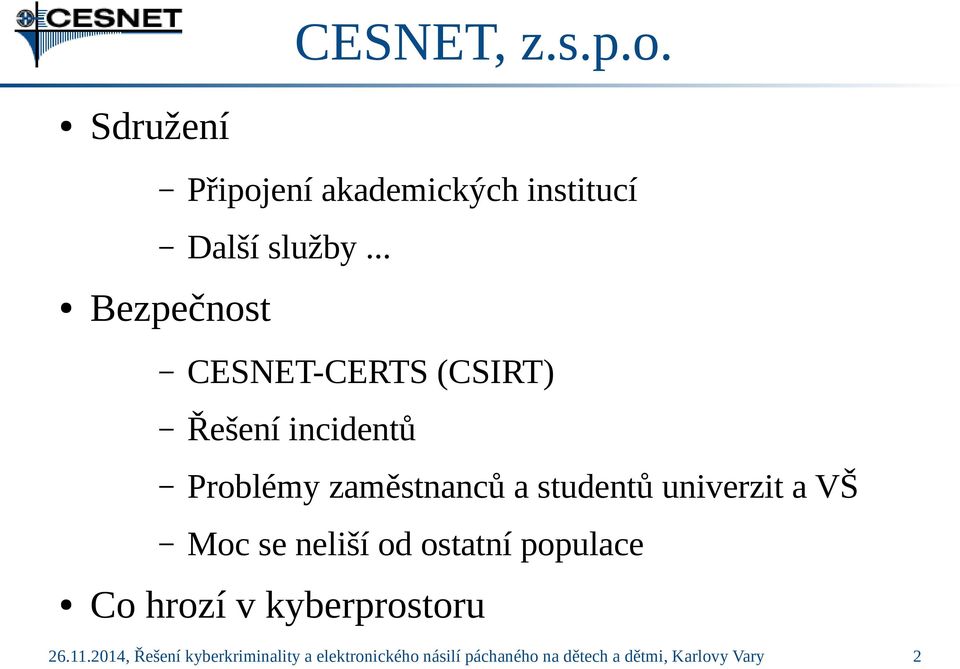 univerzit a VŠ Moc se neliší od ostatní populace Co hrozí v kyberprostoru 26.11.