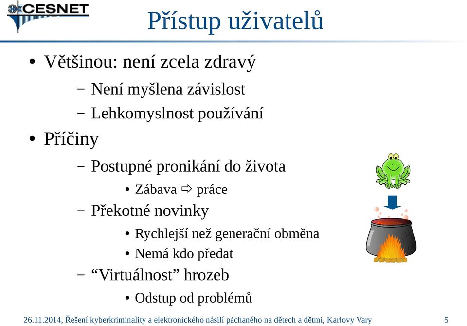 Rychlejší než generační obměna Nemá kdo předat Virtuálnost hrozeb Odstup od problémů